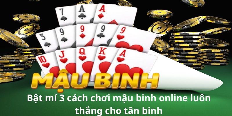 Bật mí 3 cách chơi mậu binh online luôn thắng cho tân binh 7 Bật mí 3 cách chơi mậu binh online luôn thắng cho tân binh